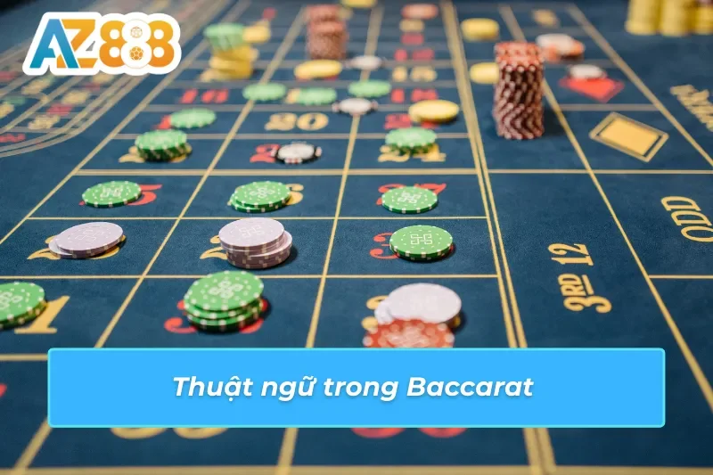 Baccarat - Trải Nghiệm Giải Trí Và Cơ Hội Thắng Lớn Tại AZ888 4 Thuật ngữ trong Baccarat AZ888