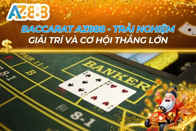 Baccarat - Trải Nghiệm Giải Trí Và Cơ Hội Thắng Lớn Tại AZ888 17 Baccarat AZ888