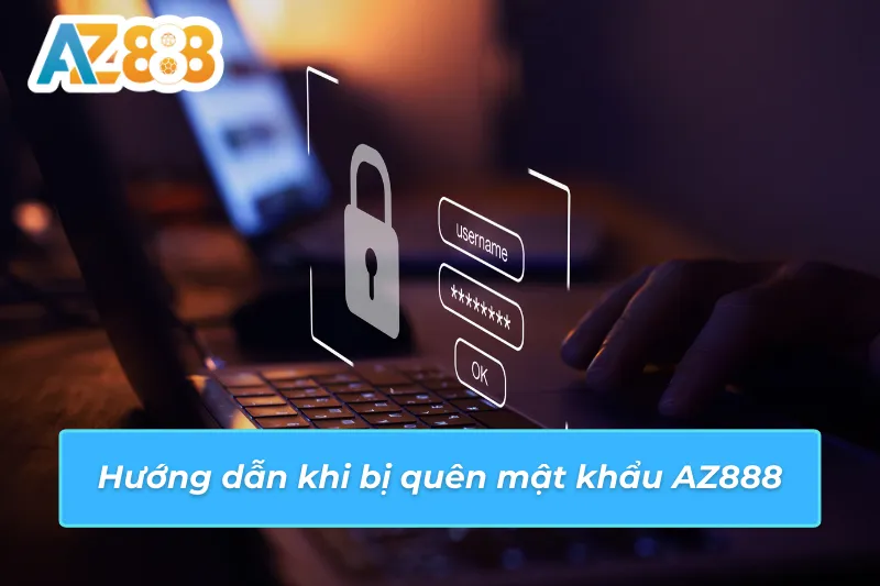 Bị Quên Mật Khẩu AZ888 Và Cách Lấy Lại Tài Khoản Dễ Dàng 2 Bị quên mật khẩu AZ888 và hướng dẫn khôi phục chi tiết