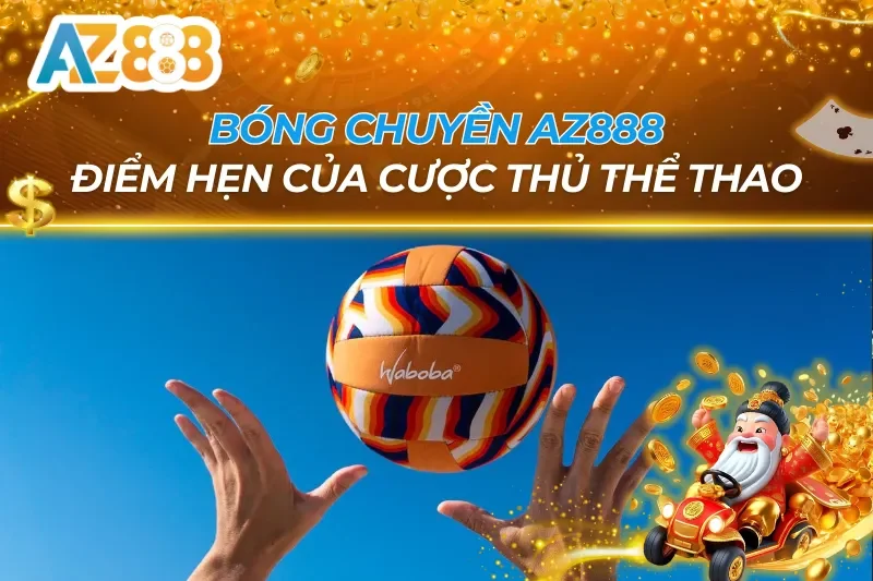 Bóng Chuyền - Điểm Hẹn Của Cược Thủ Thể Thao Tại Az888 9 Bóng Chuyền Az888