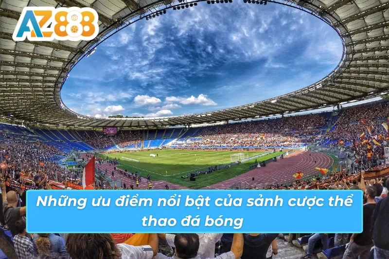 Bóng Đá - Thế Giới Cá Cược Bóng Đá Đẳng Cấp Quốc Tế Cùng AZ888 6 Ưu điểm vượt trội mà sảnh bóng đá AZ888 sở hữu