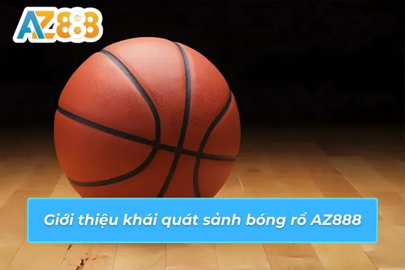 Bóng Rổ - Bùng Nổ Đam Mê Cùng Lợi Nhuận Khủng Cùng AZ888 2 Bóng rổ AZ888 sân chơi cá cược an toàn hàng đầu