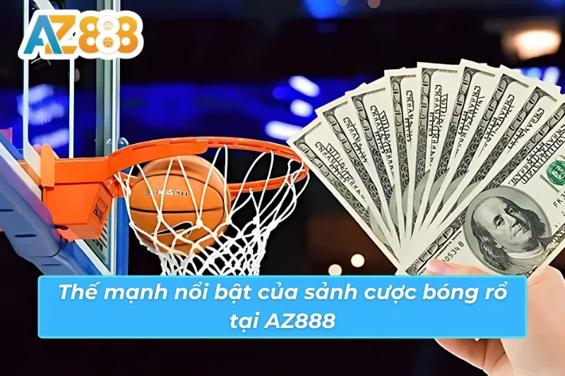 Bóng Rổ - Bùng Nổ Đam Mê Cùng Lợi Nhuận Khủng Cùng AZ888 5 Ưu điểm vượt trội mà bóng rổ AZ888 mang lại cho người chơi