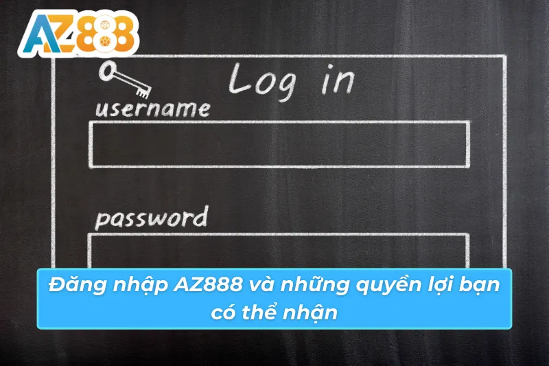 Quyền lợi có thể tận dụng khi đăng nhập AZ888