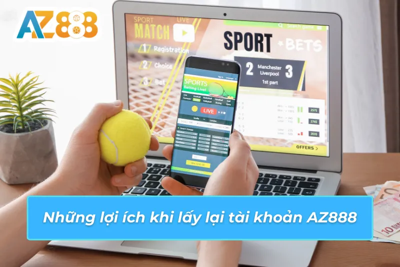 Những lợi ích khi lấy lại tài khoản AZ888