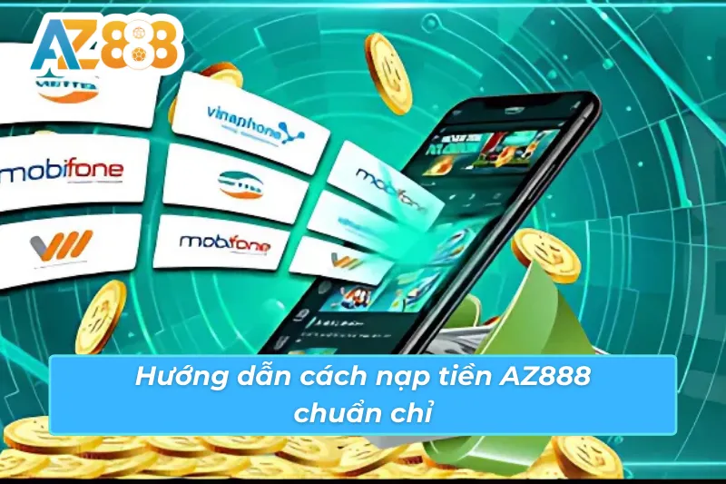 Cách Nạp Tiền AZ888 Chuẩn Để Giao Dịch An Toàn Và Nhanh Gọn 2 Cách nạp tiền AZ888 thành công cho mọi cược thủ mới