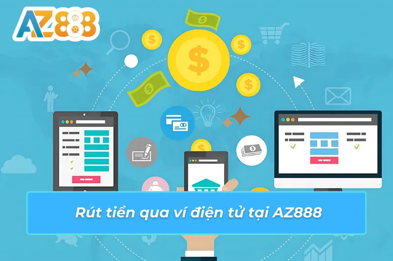 Rút tiền qua ví điện tử tại AZ888
