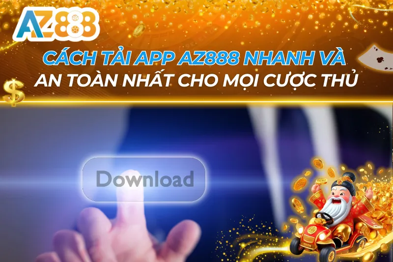 Cách Tải App AZ888 Nhanh Và An Toàn Nhất Cho Mọi Cược Thủ 4 Cách Tải App AZ888
