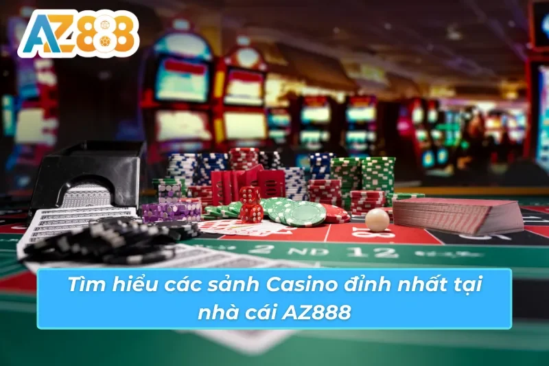 Casino - Thiên Đường Giải Trí Trực Tuyến Hot Nhất AZ888 5 Tìm hiểu các sảnh Casino AZ888 hot nhất mọi thời đại