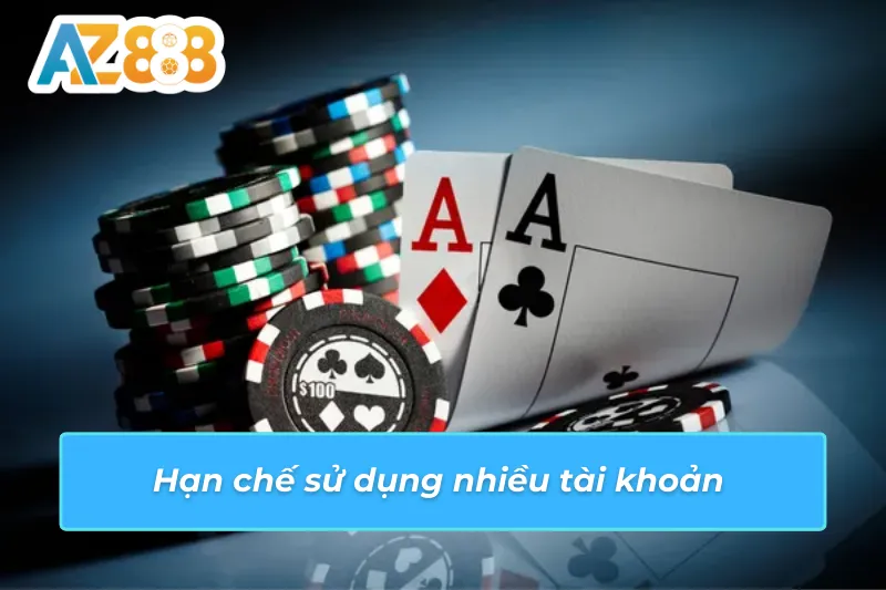 Chính Sách Bảo Mật AZ888 - Những Quy Định Cụ Thể Chính Sách 5 Hạn chế sử dụng nhiều tài khoản