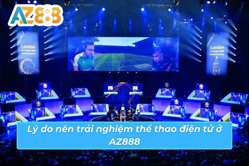 E-Sport AZ888- Sân Chơi Đẳng Cấp Cho Tín Đồ Thể Thao Điện Tử 3 Điểm danh lý do người chơi nên trải nghiệm E-Sport AZ888