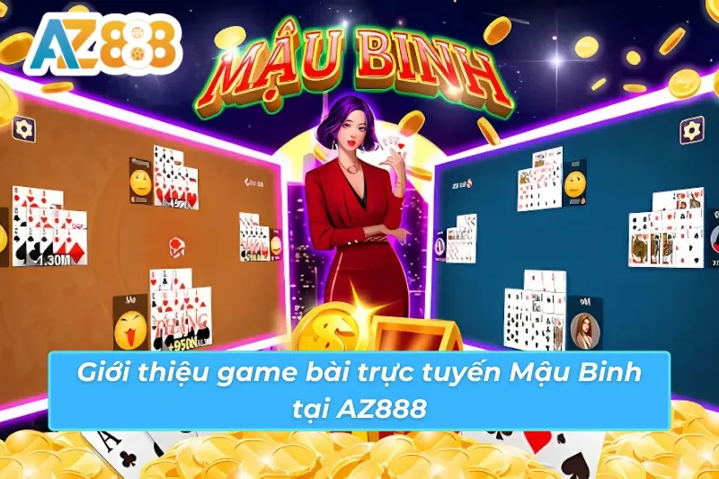 Mậu Binh - Game Trực Tuyến Hấp Dẫn, Dễ Chơi #1 Tại AZ888 2 Giới thiệu game bài trực tuyến Mậu Binh AZ888