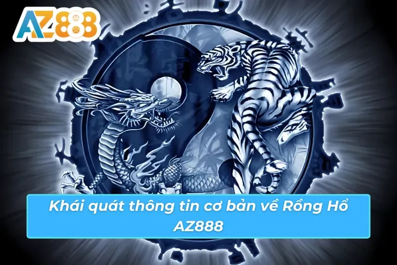 Một số thông tin cơ bản về Rổng Hổ AZ888