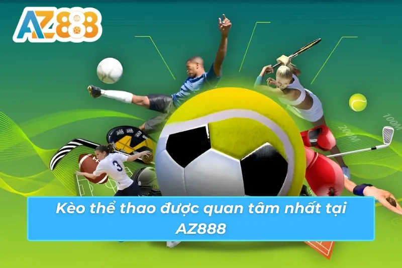 Thể Thao AZ888: Cùng Lên Kèo Lý Tưởng Cho Mọi Cược Thủ 5 Thể loại kèo thể thao AZ888 được nhiều cược thủ quan tâm nhất