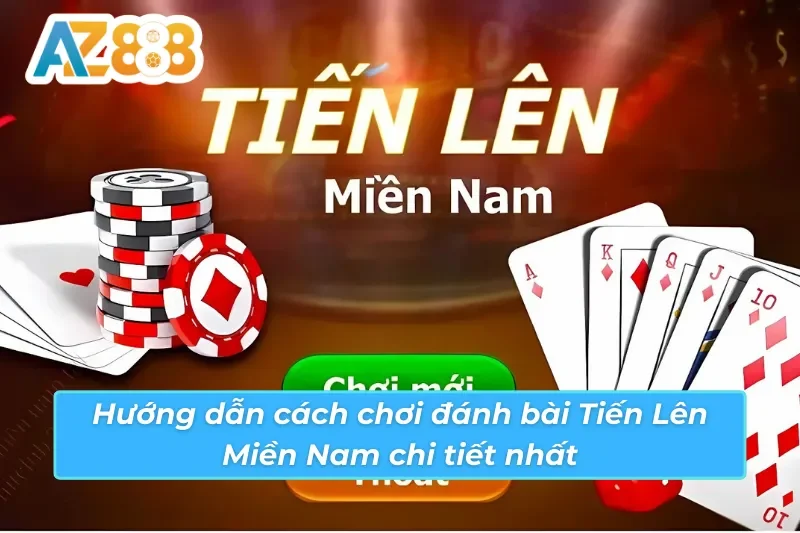 Tiến Lên Miền Nam - Game Bài Ăn Khách Nhất 2026 Tại AZ888 3 Hướng dẫn cách chơi Tiến Lên Miền Nam chi tiết nhất AZ888