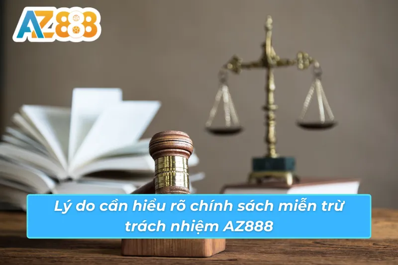 Bật Mí Tất Tần Tật Về Tuyên Bố Miễn Trừ Trách Nhiệm AZ888 1 Lý do hội viên nên hiểu rõ chính sách miễn trừ trách nhiệm AZ888