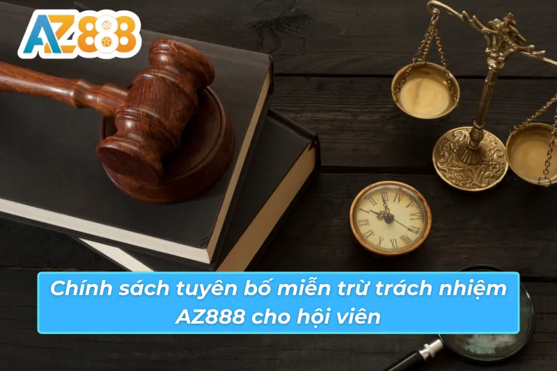 Bật Mí Tất Tần Tật Về Tuyên Bố Miễn Trừ Trách Nhiệm AZ888 2 Tuyên bố miễn trừ trách nhiệm AZ888 cho hội viên