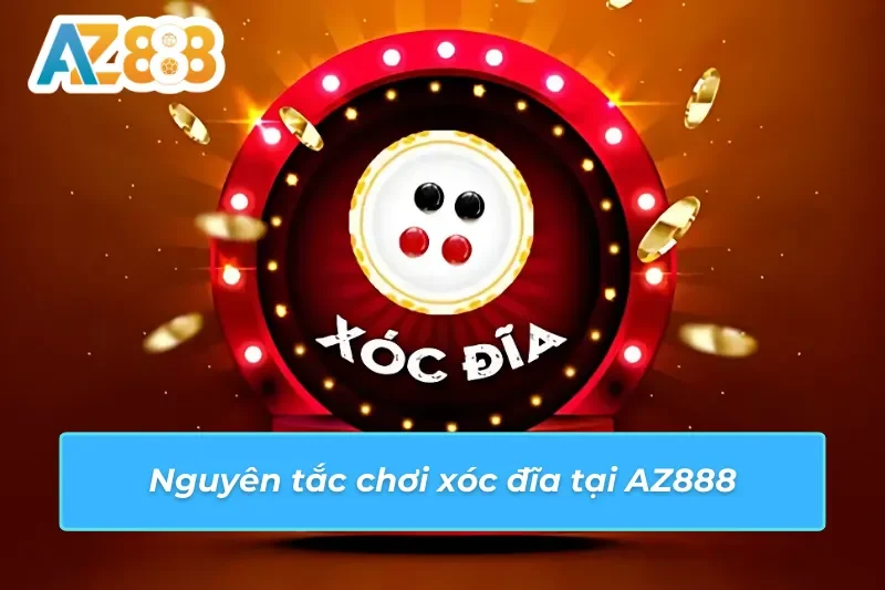 Nguyên tắc chơi xóc đĩa tại nhà cái AZ888